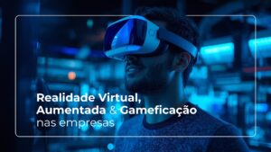 Banner profissional com um homem utilizando óculos de Realidade Virtual (VR) em tons de azul tecnológico, com o texto "Realidade Virtual, Aumentada & Gameficação nas empresas".