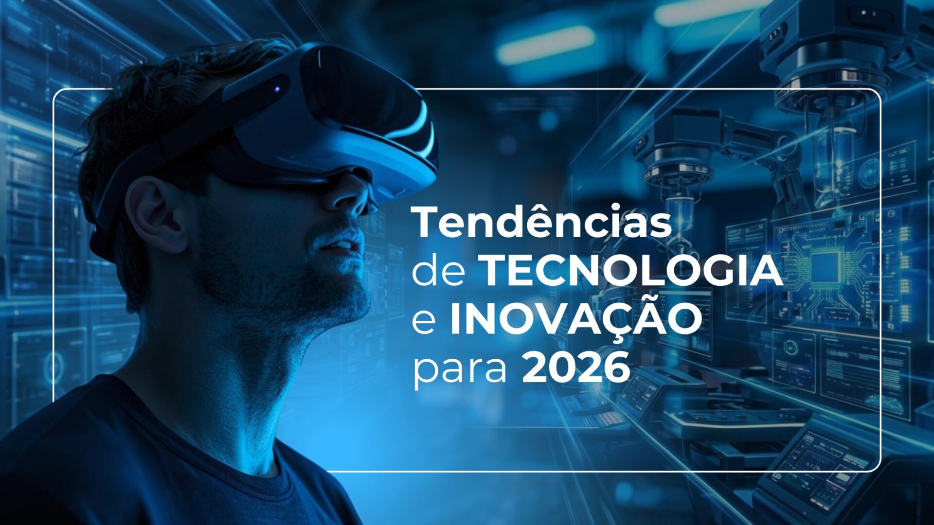 Imagem com fundo tecnologico com detalhes em tons de azul, com personagem no plano principal utilizando óculos de realidade aumentada. Na imagem contem o texto: "Tendências de tecnologia e inovação para 2026"