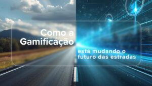 Imagem de uma estrada dividida ao meio, com o lado esquerdo com est&eacute;tica real, e o lado direito com est&eacute;tica futurista com dados, insights. Texto ao meio: "Como a Gamifica&ccedil;&atilde;o est&aacute; mudando o futuro das estradas no Brasil"