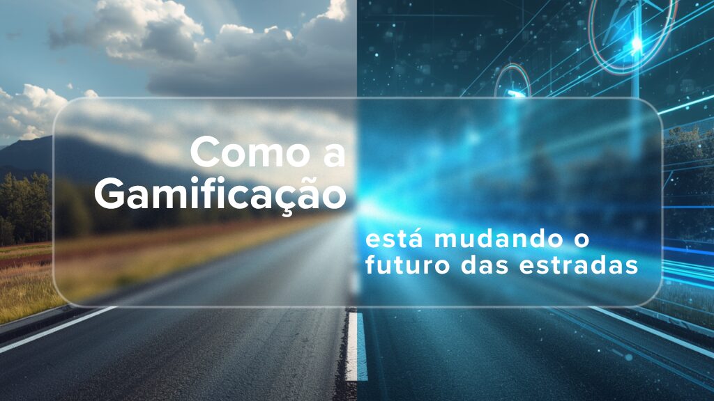 Imagem de uma estrada dividida ao meio, com o lado esquerdo com estética real, e o lado direito com estética futurista com dados, insights. Texto ao meio: "Como a Gamificação está mudando o futuro das estradas no Brasil"