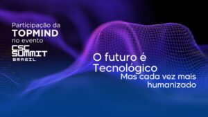 Arte institucional da TOPMIND sobre futuro tecnol&oacute;gico, inova&ccedil;&atilde;o humanizada e participa&ccedil;&atilde;o no CSC Summit Brasil 2026.