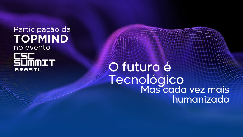 Arte institucional da TOPMIND sobre futuro tecnológico, inovação humanizada e participação no CSC Summit Brasil 2026.